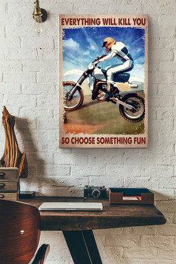 Everything Will Kill You Choose Something Fun Motivation Quote Gift For Motorbike Racer Canvas Wrapped Canvas 20x30