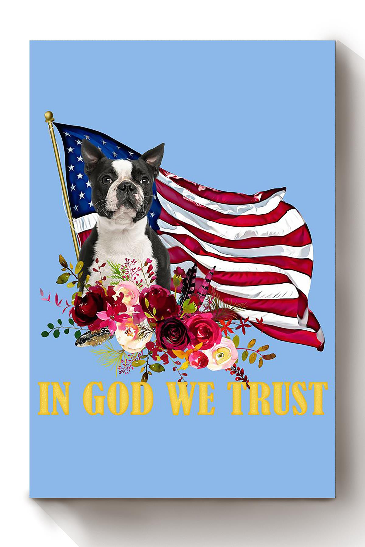 Boston Terrier In God We Trust American Flag Gift For 4th Of July Happy American Dependent's Day Canvas Wrapped Canvas 8x10