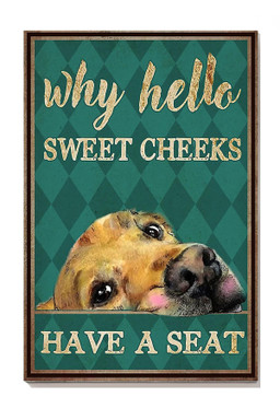 Dog Why Hello Sweet Cheeks Have A Seat Dog For Bathroom Decor Canvas Gallery Painting Wrapped Canvas Framed Prints, Canvas Paintings Wrapped Canvas 8x10