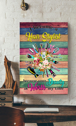 I Become A Hair Stylish Because Your Beauty Is Worth My Time For Hairdresser Hair Salon Decor Canvas Gallery Painting Wrapped Canvas Framed Prints, Canvas Paintings Wrapped Canvas 12x16