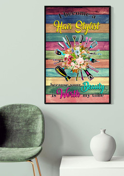 I Become A Hair Stylish Because Your Beauty Is Worth My Time For Hairdresser Hair Salon Decor Canvas Gallery Painting Wrapped Canvas Framed Prints, Canvas Paintings Wrapped Canvas 20x30