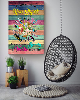 I Become A Hair Stylish Because Your Beauty Is Worth My Time For Hairdresser Hair Salon Decor Canvas Gallery Painting Wrapped Canvas Framed Prints, Canvas Paintings Wrapped Canvas 16x24