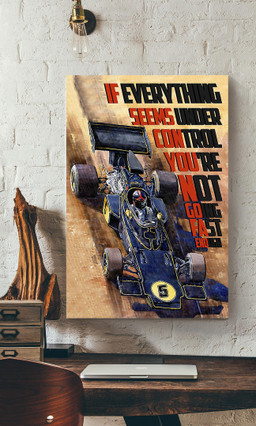 If Everything Seems Under Control Youre Not Going Fast Enough Racing Car For Racer Formula 1 Canvas Gallery Painting Wrapped Canvas Framed Prints, Canvas Paintings Wrapped Canvas 12x16
