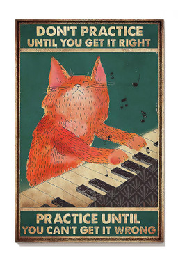 Dont Practice Until You Get It Right Practice Until You Cant Get It Wrong Piano For Pianist Music Theatre Decor Canvas Gallery Painting Wrapped Canvas Framed Prints, Canvas Paintings Wrapped Canvas 8x10