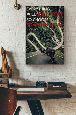 Everything Will Kill You Choose Something Fun Motivation Quote Gift For Skateboarding Canvas Wrapped Canvas 20x30