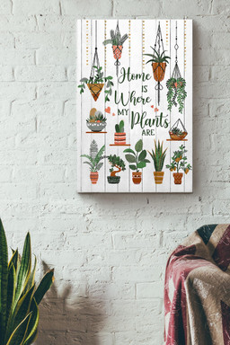 Home Is Where My Plants Are Gardening Canvas Canvas Gallery Painting Wrapped Canvas  Wrapped Canvas 8x10