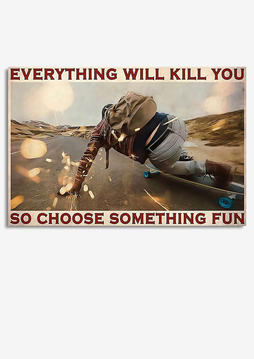 Everything Will Kill You Choose Something Fun Motivation Quote Gift For Board Skater Framed Prints, Canvas Paintings Wrapped Canvas 8x10