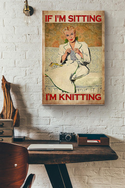 If I'm Sitting I'm Knitting Canvas Gift For Knifty Knitter, Knitter, Mom, Canvas Gallery Painting Wrapped Canvas Framed Prints, Canvas Paintings Wrapped Canvas 12x16