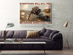 Everything Will Kill You Choose Something Fun Motivation Quote Gift For Board Skater Framed Prints, Canvas Paintings Wrapped Canvas 16x24