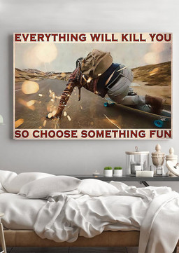 Everything Will Kill You Choose Something Fun Motivation Quote Gift For Board Skater Framed Prints, Canvas Paintings Wrapped Canvas 12x16