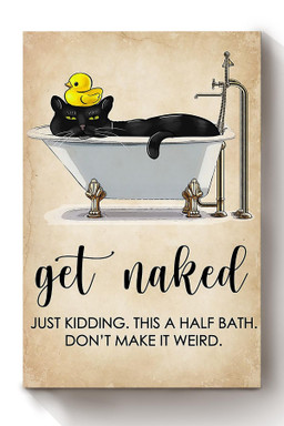 Get Naked Funny Meme Black Cat In Bath Gift For Bathroom Decor Housewarming (2) Canvas Wrapped Canvas 8x10