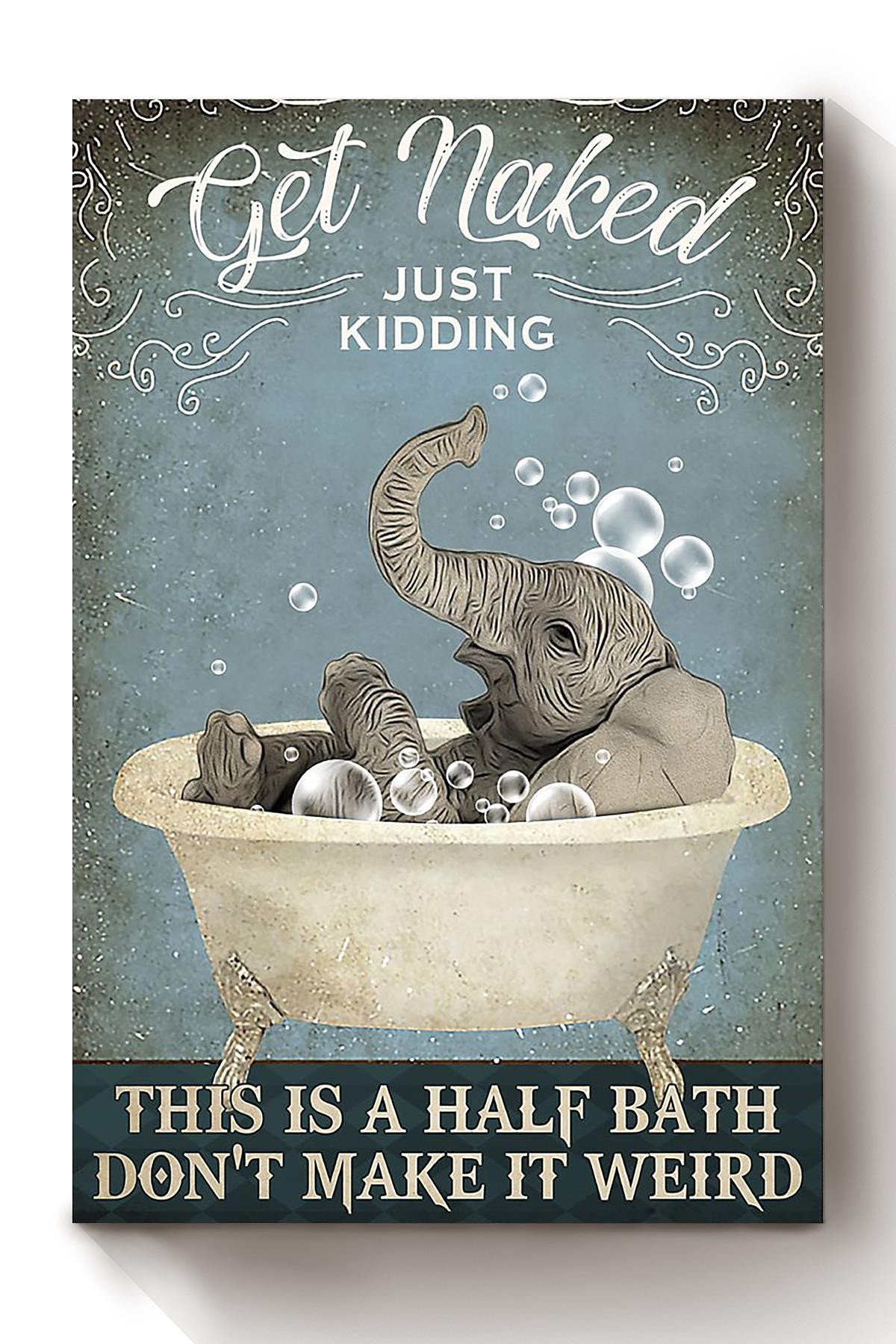 Get Naked Funny Meme Elephant In Bath Gift For Bathroom Decor Housewarming Canvas Wrapped Canvas 8x10