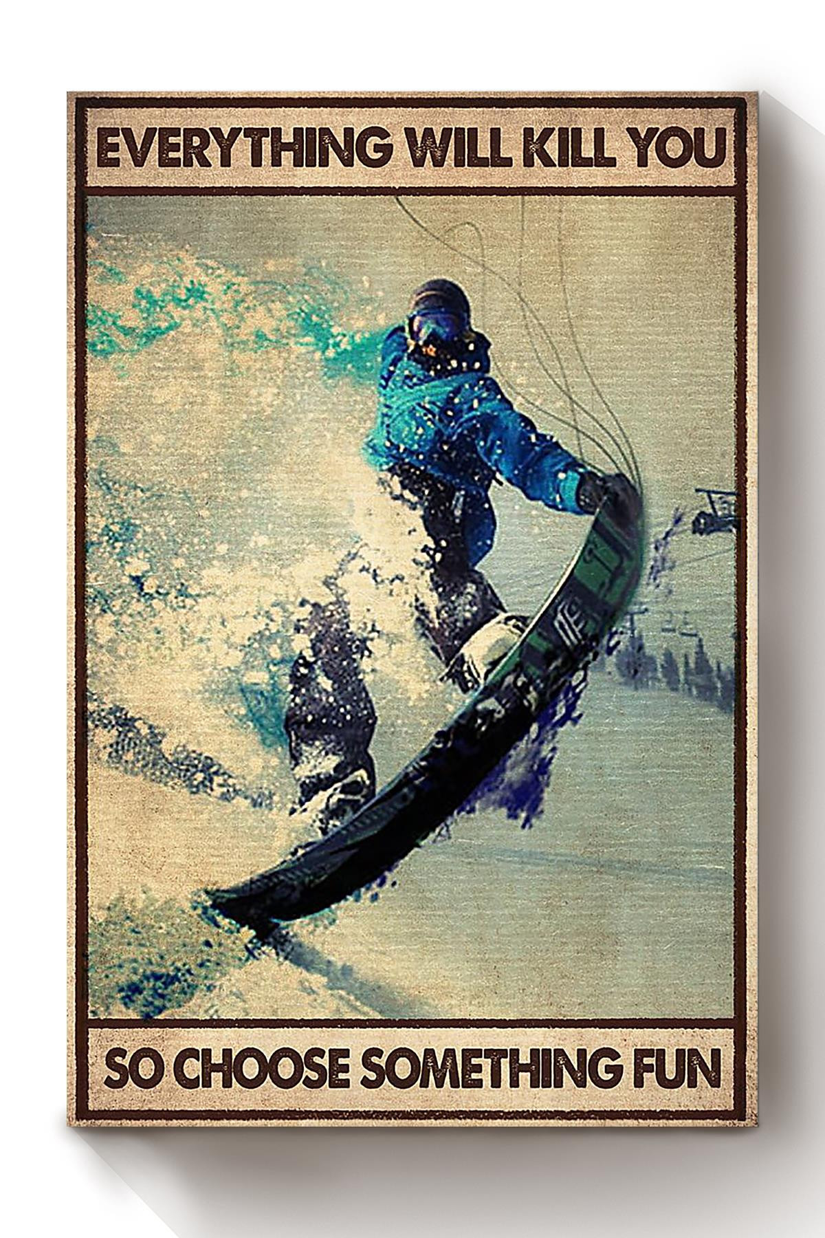 Everything Will Kill You Choose Something Fun Motivation Quote Gift For Skateboard Skiing 01 Canvas Wrapped Canvas 8x10