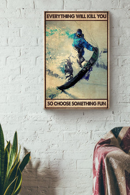 Everything Will Kill You Choose Something Fun Motivation Quote Gift For Skateboard Skiing 01 Canvas Wrapped Canvas 12x16