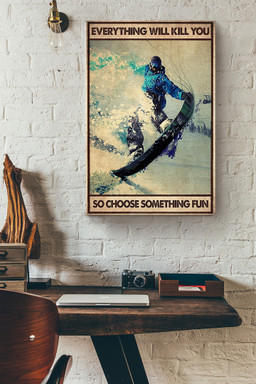 Everything Will Kill You Choose Something Fun Motivation Quote Gift For Skateboard Skiing 01 Canvas Wrapped Canvas 20x30