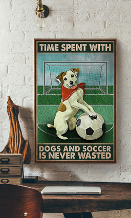 Football Time Spent With Dogs And Soccer Is Never Wasted For Football Lover Canvas Framed Prints, Canvas Paintings Wrapped Canvas 12x16