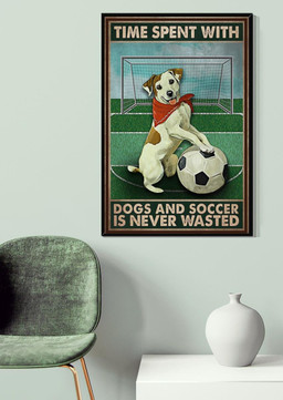 Football Time Spent With Dogs And Soccer Is Never Wasted For Football Lover Canvas Framed Prints, Canvas Paintings Wrapped Canvas 20x30