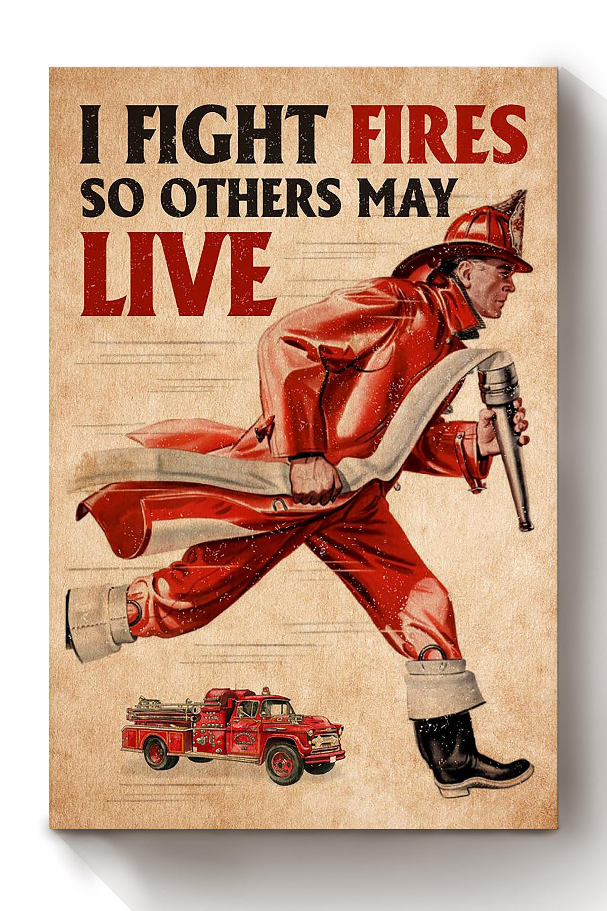 I Fight Fires So Others May Live Fireman For International Firefighters Day Canvas Framed Prints, Canvas Paintings Wrapped Canvas 8x10