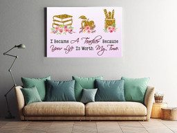 I Became A Teacher Because Your Life Is Worth Teacher Gift For Teachers' Day Framed Prints, Canvas Paintings Wrapped Canvas 20x30