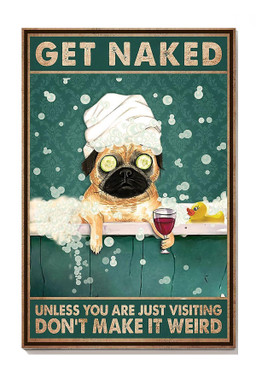 Pug Dog Bathing Get Naked Donnot Make It Weird Dog For Bathroom Decor Canvas Gallery Painting Wrapped Canvas Framed Prints, Canvas Paintings Wrapped Canvas 8x10
