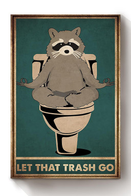 Racoon In Toilet Let That Trash Go Funny Gift For Meditation Lover Housewarming Canvas Wrapped Canvas 8x10