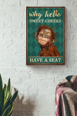 Monkey Why Hello Sweet Cheeks Have A Seat Funny For Housewarming Canvas Framed Prints, Canvas Paintings Wrapped Canvas 12x16