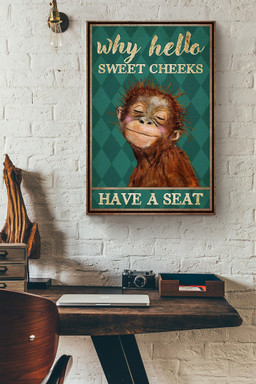 Monkey Why Hello Sweet Cheeks Have A Seat Funny For Housewarming Canvas Framed Prints, Canvas Paintings Wrapped Canvas 20x30