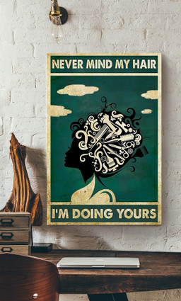 Never Mind My Hair Im Doing Yours For Hairdresser Hair Salon Decor Canvas Gallery Painting Wrapped Canvas Framed Prints, Canvas Paintings Wrapped Canvas 12x16