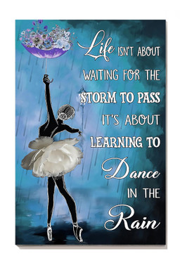 Life Isnt About Waiting For The Storm To Pass Its About Learning To Dance In The Rain Ballerina For Bellerina Ballet Dance Studio Decor Canvas Gallery Painting Wrapped Canvas Framed Prints, Canvas Paintings Wrapped Canvas 8x10