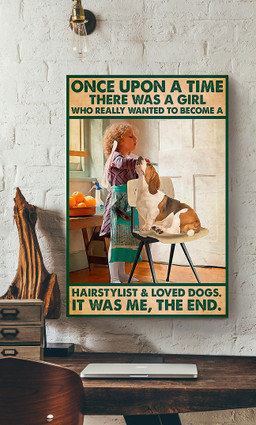 Once Upon A Time There Was A Girl Who Really Want To Become A Hairstylist & Loved Dogs Gift For Hairdresser Dog Lover Hair Salon Decor Canvas Gallery Painting Wrapped Canvas  Wrapped Canvas 12x16