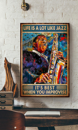 Life Is A Lot Like Jazz Its Best When You Improvise Saxophone For Saxophone Lover Music Theatre Decor Canvas Gallery Painting Wrapped Canvas Framed Prints, Canvas Paintings Wrapped Canvas 12x16