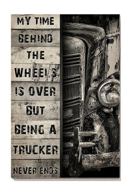 My Time Behind The Wheels Is Over But Being A Trucker Never End Driver Trucker For Trucck Lover Canvas Gallery Painting Wrapped Canvas Framed Prints, Canvas Paintings Wrapped Canvas 8x10