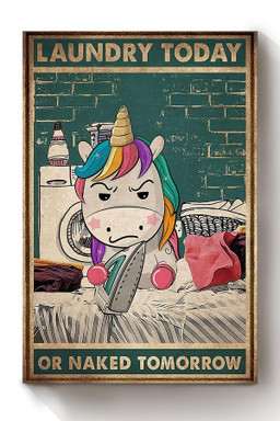 Laundry Today Or Naked Tomorrow Rainbow Unicorn Laundry Gift For Housewarming Canvas Wrapped Canvas 8x10