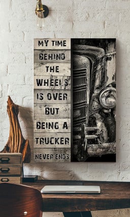 My Time Behind The Wheels Is Over But Being A Trucker Never End Driver Trucker For Trucck Lover Canvas Gallery Painting Wrapped Canvas Framed Prints, Canvas Paintings Wrapped Canvas 12x16