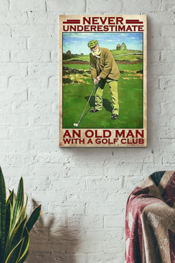 Never Underestimate An Old Man With A Golf Club Golf Canvas Canvas Gallery Painting Wrapped Canvas  Wrapped Canvas 8x10