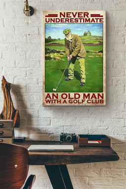 Never Underestimate An Old Man With A Golf Club Golf Canvas Canvas Gallery Painting Wrapped Canvas  Wrapped Canvas 12x16