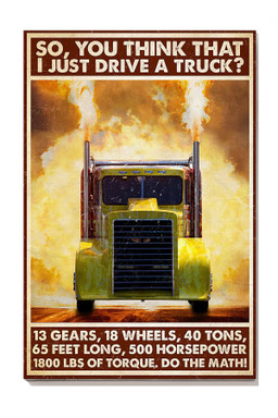 So You Think That I Just Drive A Truck Truck Driver Gallery Canvas Painting Gift For Trucker Canvas Framed Prints, Canvas Paintings Wrapped Canvas 8x10