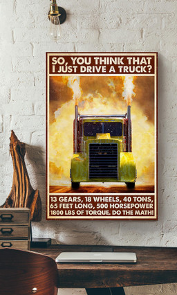 So You Think That I Just Drive A Truck Truck Driver Gallery Canvas Painting Gift For Trucker Canvas Framed Prints, Canvas Paintings Wrapped Canvas 12x16