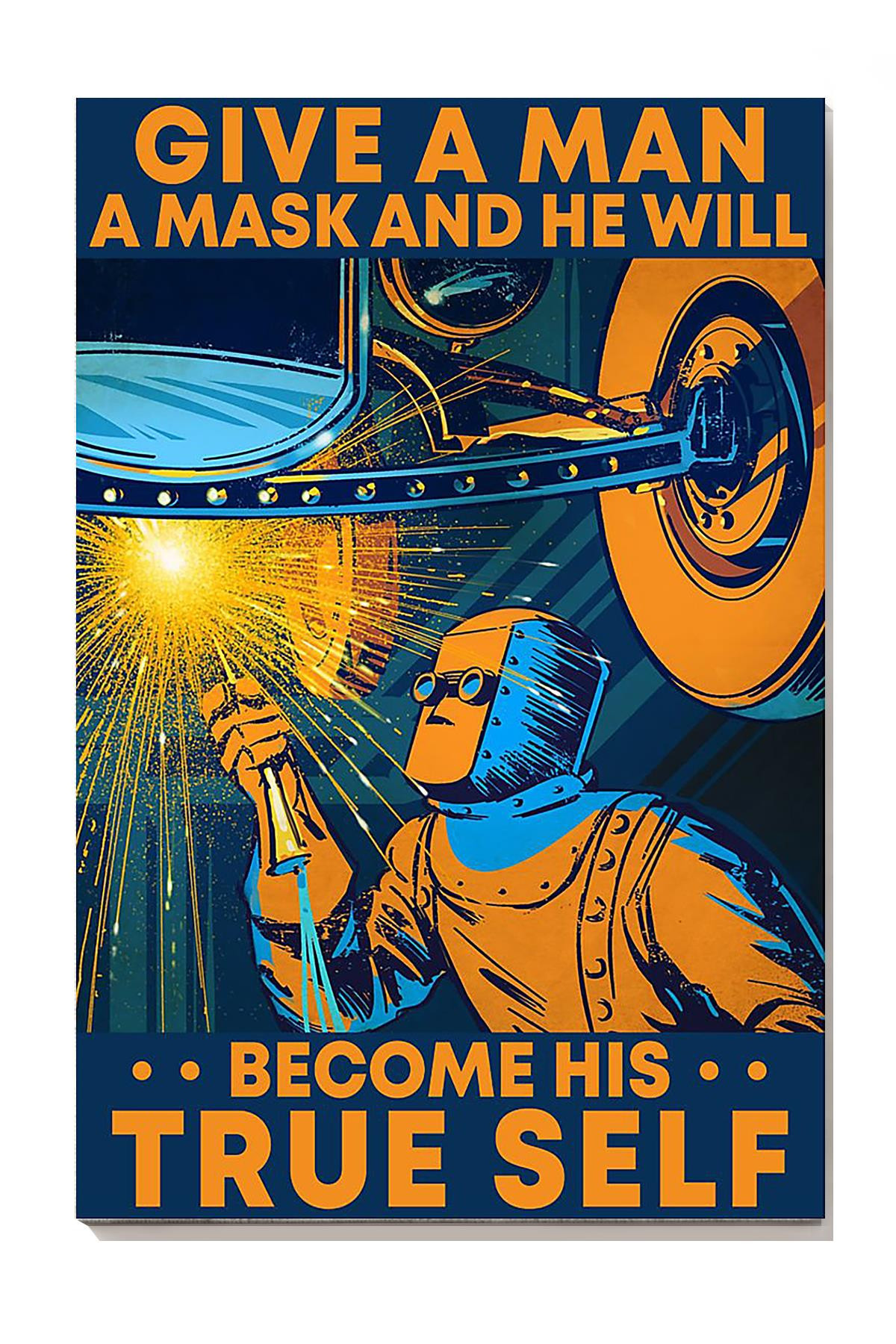 Welder Give Man A Mask He Become His True Self Welder Gallery Canvas Painting Gift For Welder Welding Shop Decor Canvas Framed Prints, Canvas Paintings Wrapped Canvas 8x10
