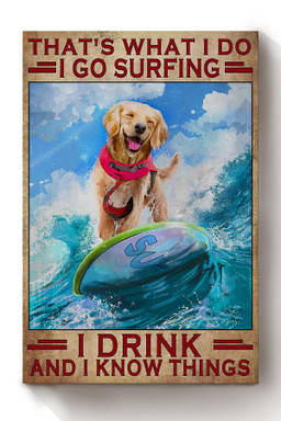 That What I Do I Go Surfing I Drink And I Know Things Golden Dogs Wine Vintage Canvas Gift For Surfer Dog Lover Canvas Wrapped Canvas 8x10