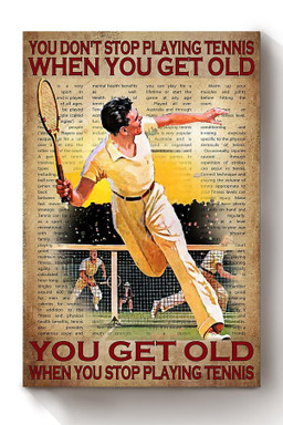 You Dont Stop Playing Tennis When You Get Old Sport Gallery Canvas Painting Gift For Fathers Day Dad Grandpa Canvas Framed Prints, Canvas Paintings Wrapped Canvas 8x10