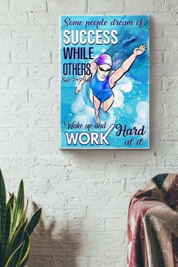 Some People Dream Of Success While Others Wake Up And Work Hard At It Swimming Canvas Canvas Gallery Painting Wrapped Canvas  Wrapped Canvas 8x10