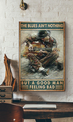 The Blues Ain't Nothing But Good Man Feeling Bad Cool Quotes For Male Guitar Player Canvas Gallery Painting Wrapped Canvas  Wrapped Canvas 12x16