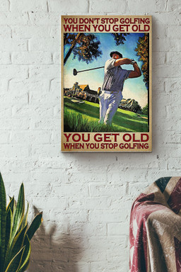 You Dont Stop Golfing When You Get Old You Get Old When You Stop Golfing Golf Canvas Canvas Gallery Painting Wrapped Canvas  Wrapped Canvas 8x10