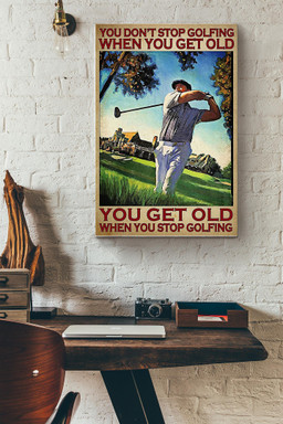 You Dont Stop Golfing When You Get Old You Get Old When You Stop Golfing Golf Canvas Canvas Gallery Painting Wrapped Canvas  Wrapped Canvas 12x16