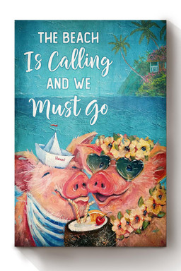 The Beacvh Is Calling And We Must Go Pig Hawaii Lover Summer Canvas For Farmhouse Beach Party Decor Canvas Wrapped Canvas 8x10