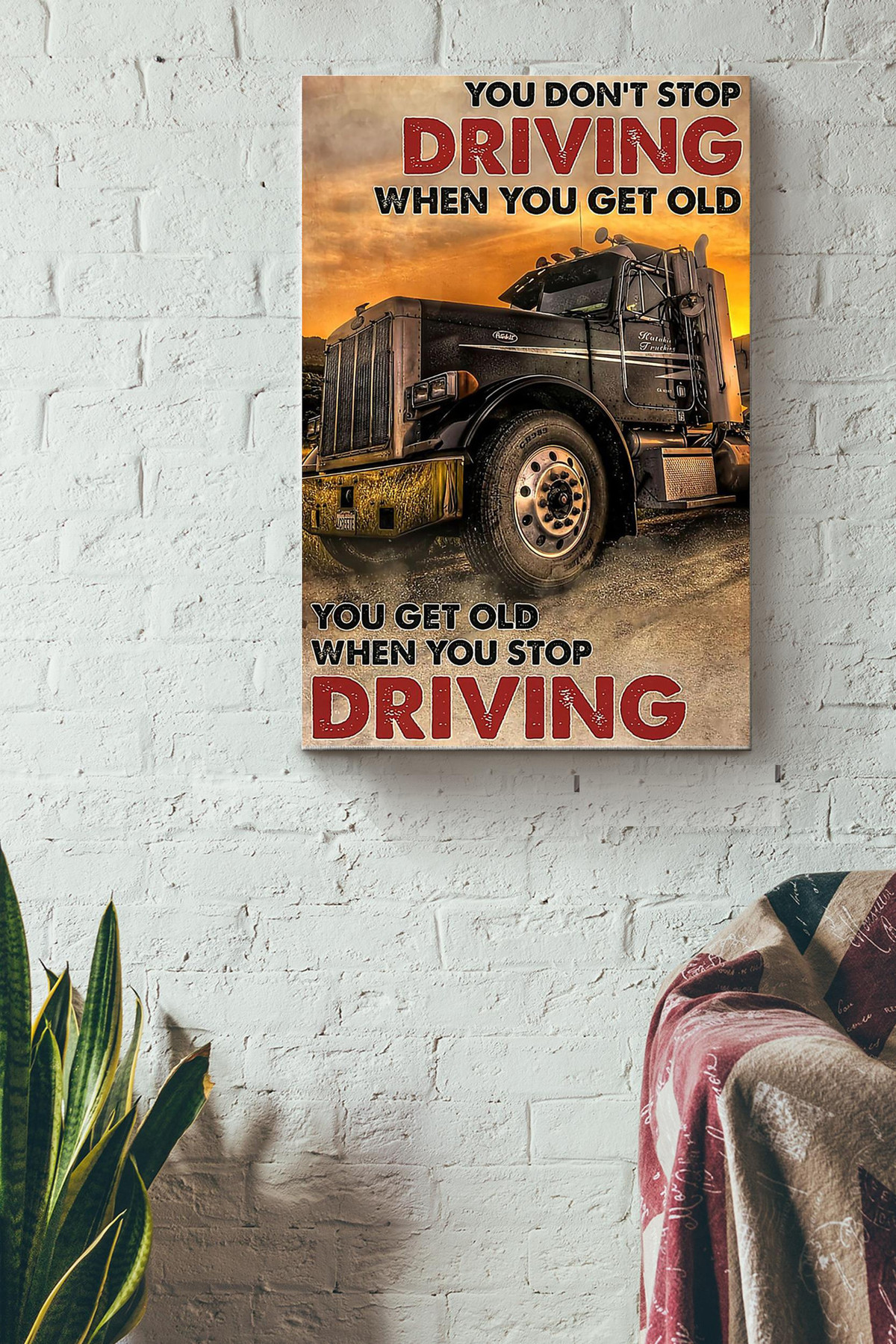 Truck Drivers You Get Old When You Stop Driving Canvas Gallery Painting Wrapped Canvas  Wrapped Canvas 8x10