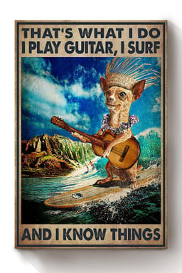 Thats What I Do Play Guitar Surf And Know Things Gift For Chihuahua Guitarist Surfer Beach Lover Canvas Wrapped Canvas 8x10