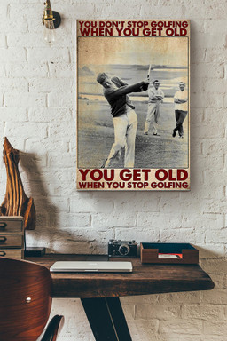 You Dont Stop Golfing When You Get Old You Get Old When You Stop Golfing Canvas Canvas Gallery Painting Wrapped Canvas  Wrapped Canvas 12x16