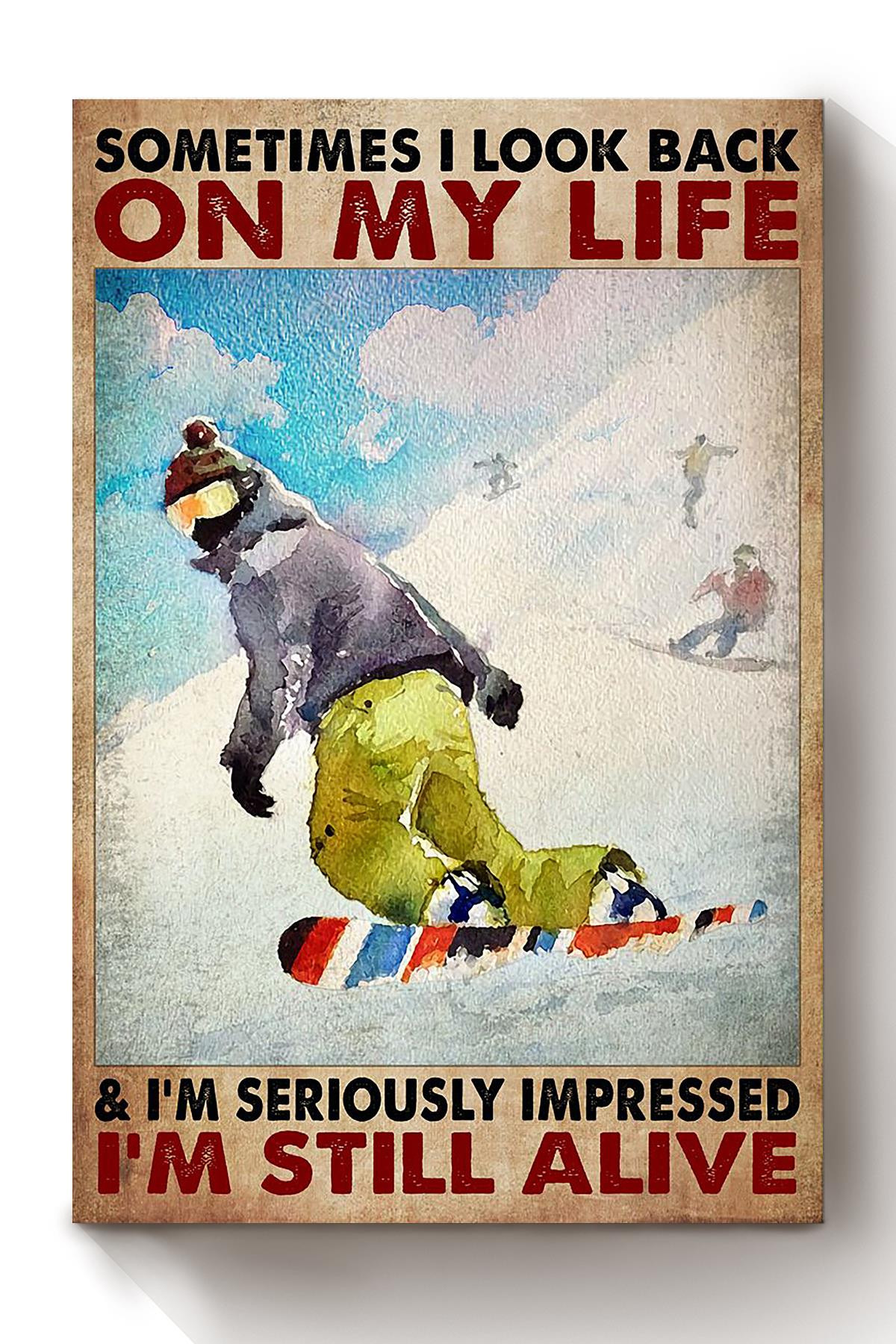 Sometimes I Look Back On My Life Im Seriously Impressed Im Still Alive Canvas Gift For Snowboarder Skier Skiing Resorts Decor Canvas Wrapped Canvas 8x10